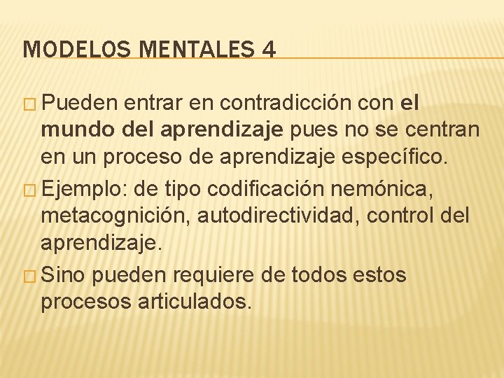 MODELOS MENTALES 4 � Pueden entrar en contradicción con el mundo del aprendizaje pues