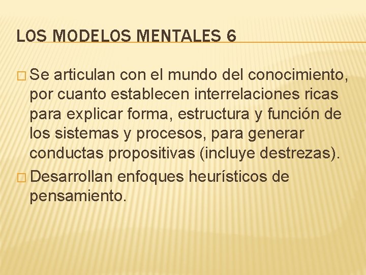 LOS MODELOS MENTALES 6 � Se articulan con el mundo del conocimiento, por cuanto LOS MODELOS MENTALES 6 � Se articulan con el mundo del conocimiento, por cuanto