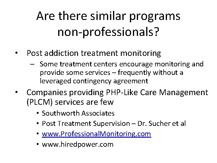 Are there similar programs non-professionals? • Post addiction treatment monitoring – Some treatment centers