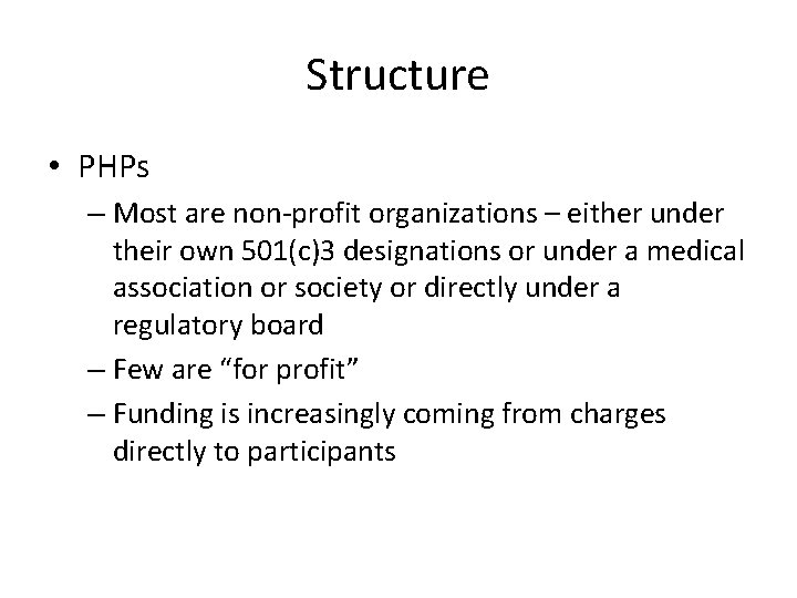 Structure • PHPs – Most are non-profit organizations – either under their own 501(c)3