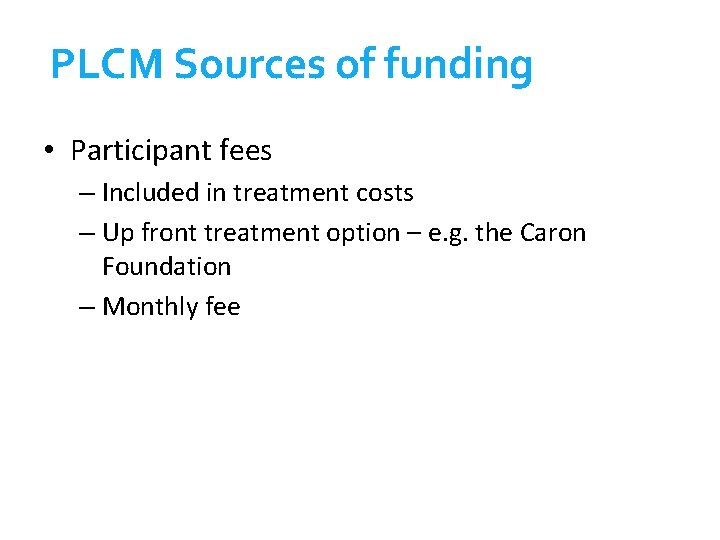 PLCM Sources of funding • Participant fees – Included in treatment costs – Up