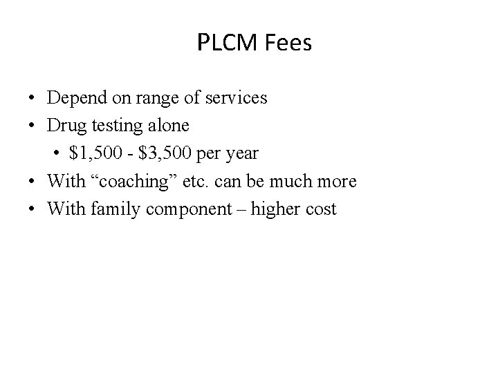 PLCM Fees • Depend on range of services • Drug testing alone • $1,