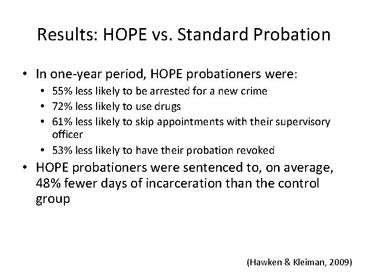 Results: HOPE vs. Standard Probation • In one-year period, HOPE probationers were: • 55%