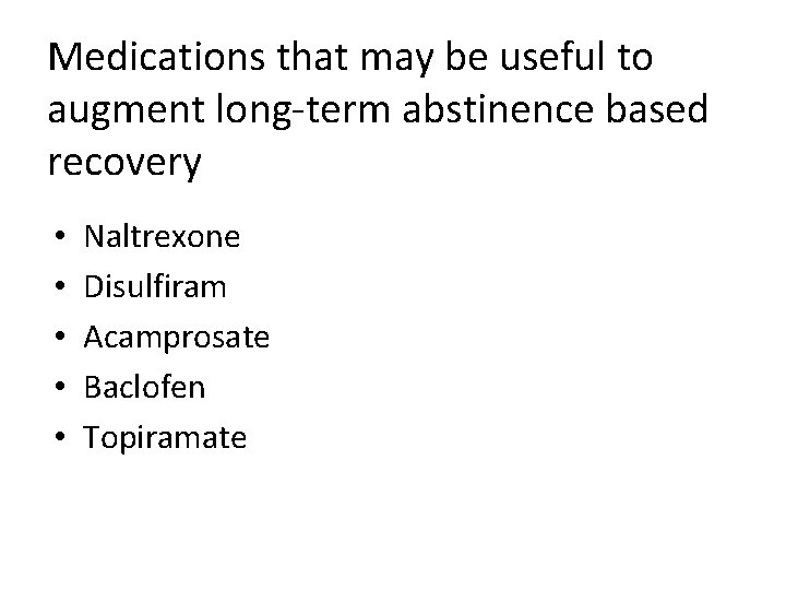 Medications that may be useful to augment long-term abstinence based recovery • • •