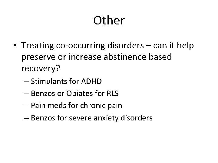 Other • Treating co-occurring disorders – can it help preserve or increase abstinence based