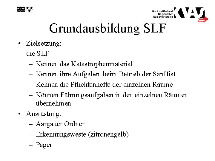 Grundausbildung SLF • Zielsetzung: die SLF – Kennen das Katastrophenmaterial – Kennen ihre Aufgaben