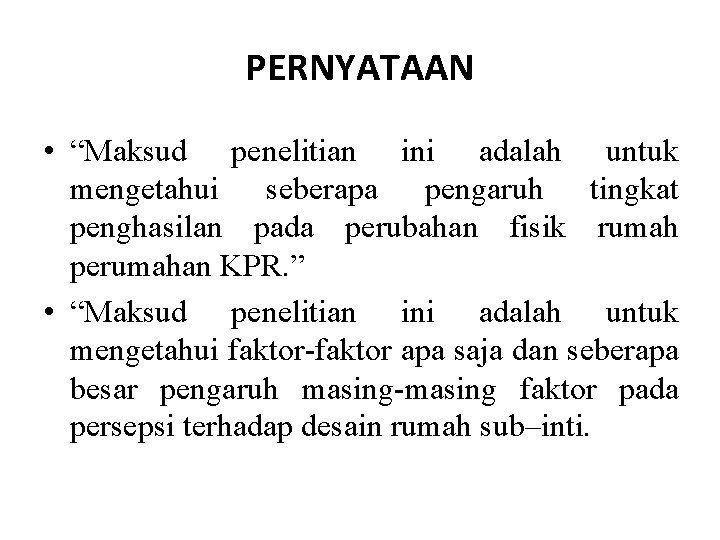PERNYATAAN • “Maksud penelitian ini adalah untuk mengetahui seberapa pengaruh tingkat penghasilan pada perubahan