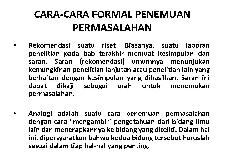 CARA-CARA FORMAL PENEMUAN PERMASALAHAN • Rekomendasi suatu riset. Biasanya, suatu laporan penelitian pada bab