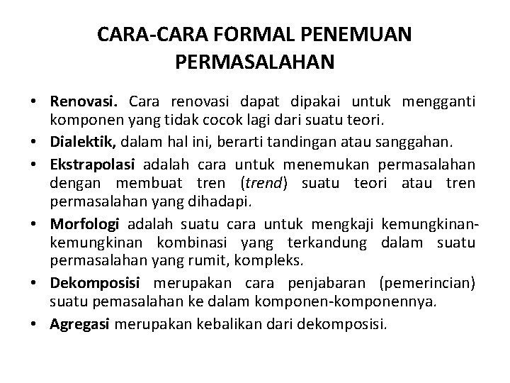 CARA-CARA FORMAL PENEMUAN PERMASALAHAN • Renovasi. Cara renovasi dapat dipakai untuk mengganti komponen yang