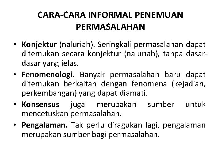 CARA-CARA INFORMAL PENEMUAN PERMASALAHAN • Konjektur (naluriah). Seringkali permasalahan dapat ditemukan secara konjektur (naluriah),