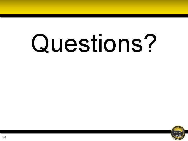 Questions? 24 Questions? 24