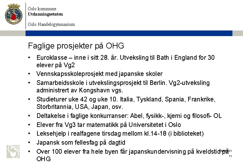 Oslo kommune Utdanningsetaten Oslo Handelsgymnasium Faglige prosjekter på OHG • Euroklasse – inne i Oslo kommune Utdanningsetaten Oslo Handelsgymnasium Faglige prosjekter på OHG • Euroklasse – inne i