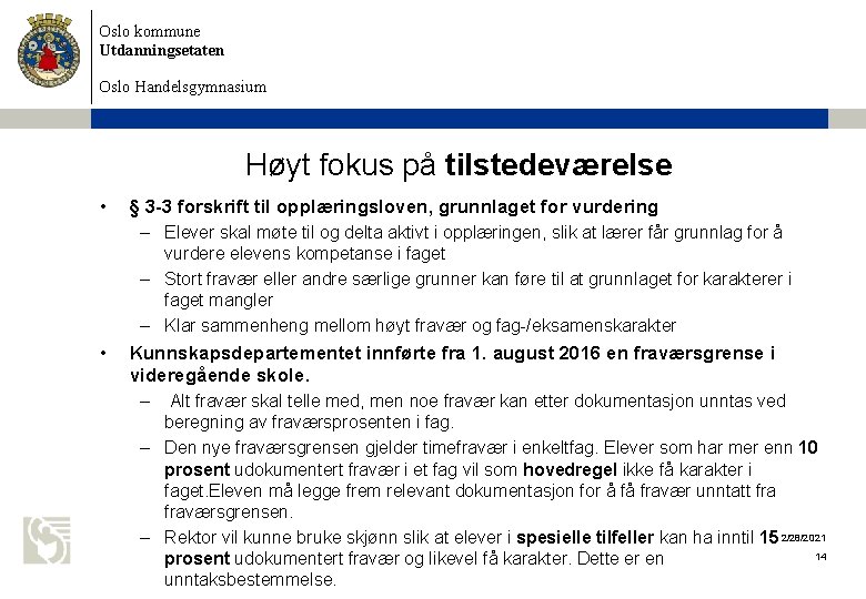 Oslo kommune Utdanningsetaten Oslo Handelsgymnasium Høyt fokus på tilstedeværelse • § 3 -3 forskrift Oslo kommune Utdanningsetaten Oslo Handelsgymnasium Høyt fokus på tilstedeværelse • § 3 -3 forskrift
