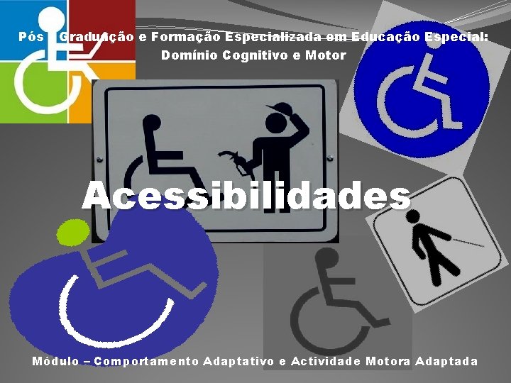 Pós – Graduação e Formação Especializada em Educação Especial: Domínio Cognitivo e Motor Acessibilidades