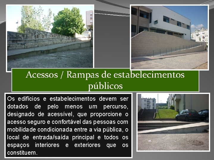 Acessos / Rampas de estabelecimentos públicos Os edifícios e estabelecimentos devem ser dotados de