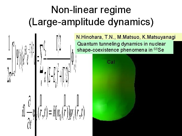 Non-linear regime (Large-amplitude dynamics) N. Hinohara, T. N. , M. Matsuo, K. Matsuyanagi Quantum