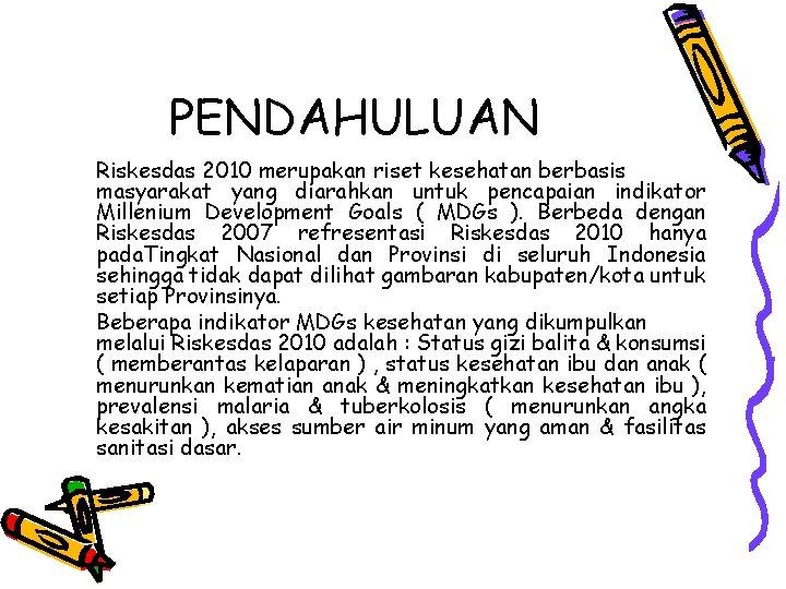 PENDAHULUAN Riskesdas 2010 merupakan riset kesehatan berbasis masyarakat yang diarahkan untuk pencapaian indikator Millenium