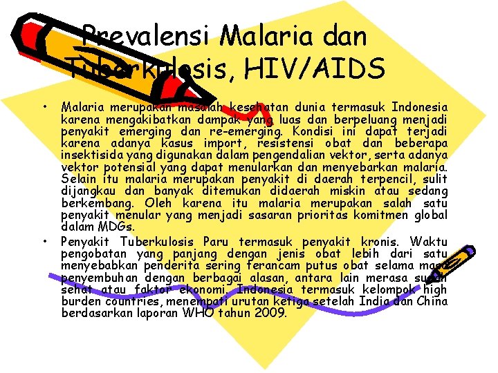 Prevalensi Malaria dan Tuberkulosis, HIV/AIDS • • Malaria merupakan masalah kesehatan dunia termasuk Indonesia
