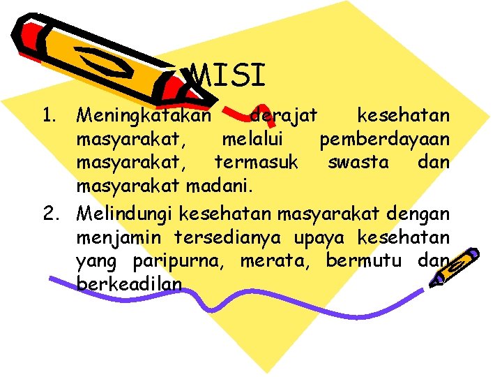 MISI 1. Meningkatakan derajat kesehatan masyarakat, melalui pemberdayaan masyarakat, termasuk swasta dan masyarakat madani.