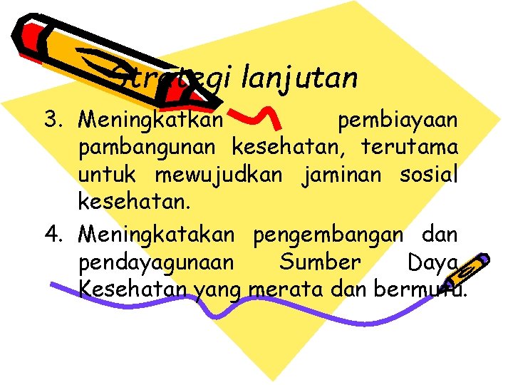 Strategi lanjutan 3. Meningkatkan pembiayaan pambangunan kesehatan, terutama untuk mewujudkan jaminan sosial kesehatan. 4.