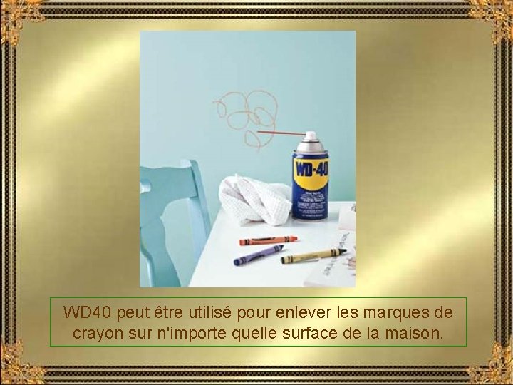 WD 40 peut être utilisé pour enlever les marques de crayon sur n'importe quelle