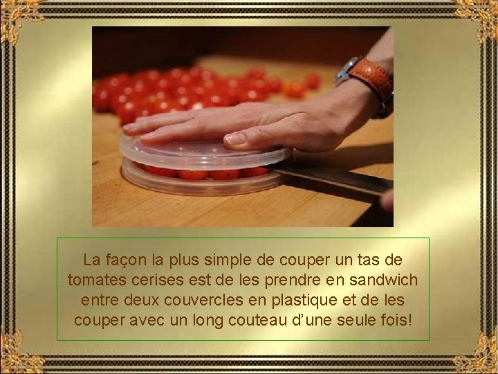 La façon la plus simple de couper un tas de tomates cerises est de