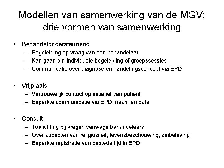 Modellen van samenwerking van de MGV: drie vormen van samenwerking • Behandelondersteunend – Begeleiding