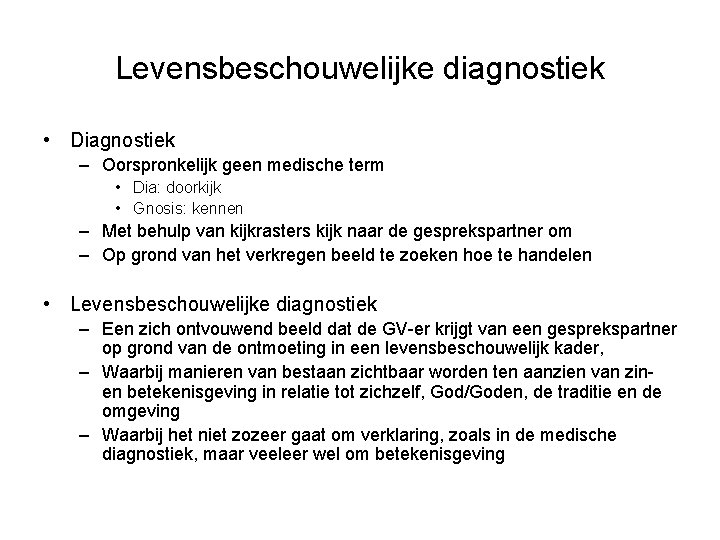 Levensbeschouwelijke diagnostiek • Diagnostiek – Oorspronkelijk geen medische term • Dia: doorkijk • Gnosis: