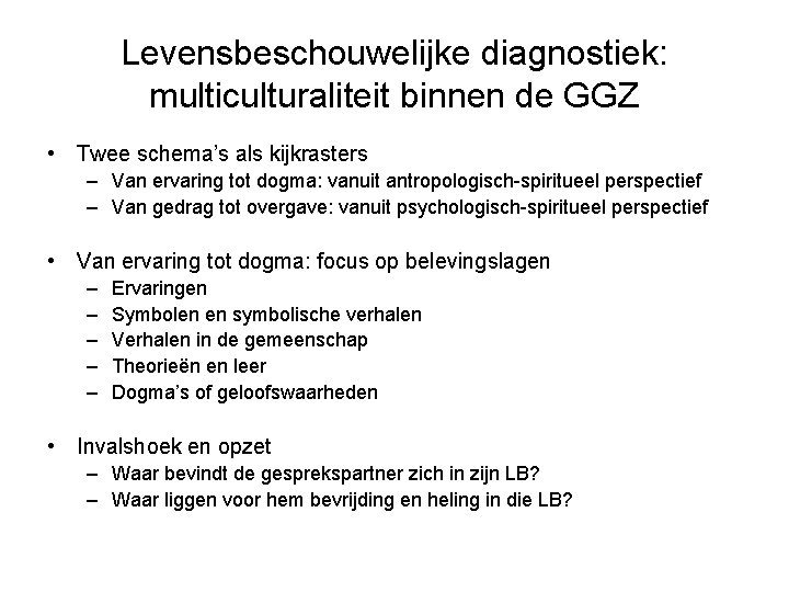Levensbeschouwelijke diagnostiek: multiculturaliteit binnen de GGZ • Twee schema’s als kijkrasters – Van ervaring