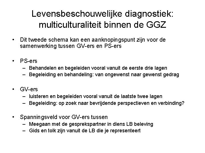 Levensbeschouwelijke diagnostiek: multiculturaliteit binnen de GGZ • Dit tweede schema kan een aanknopingspunt zijn