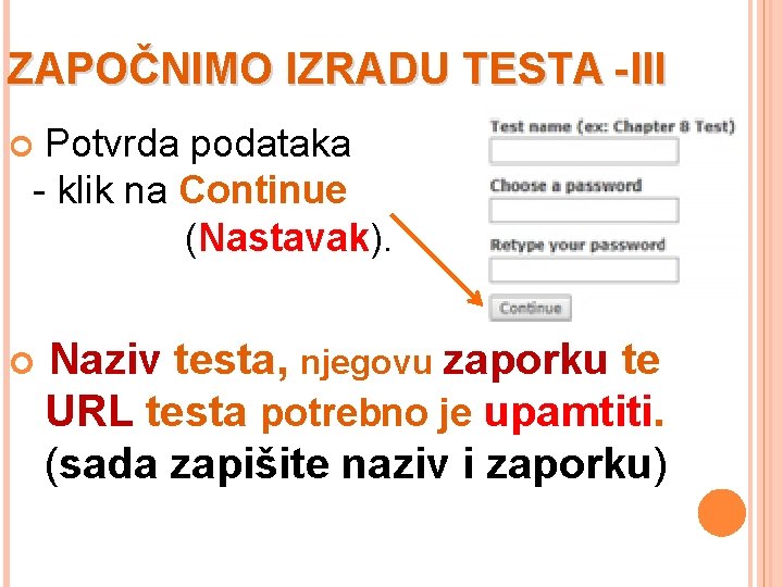 ZAPOČNIMO IZRADU TESTA - III Potvrda podataka - klik na Continue (Nastavak). Naziv testa,