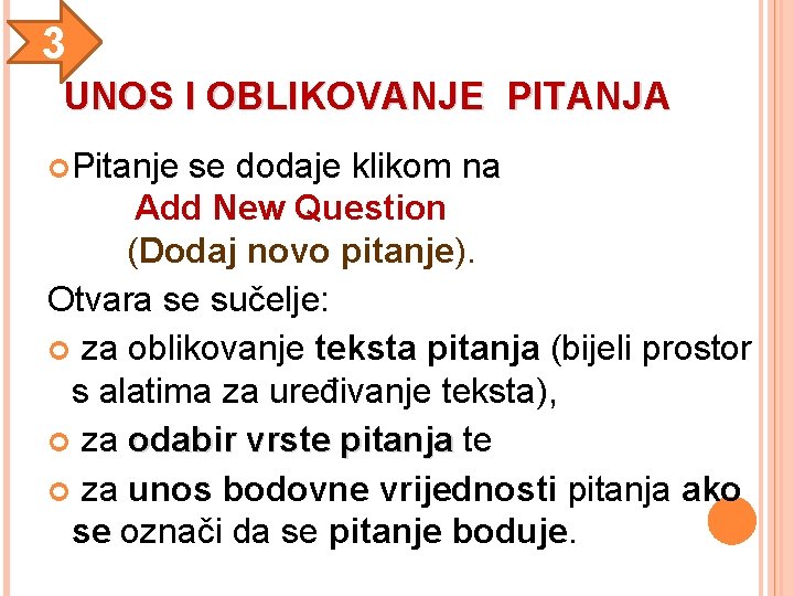 3 UNOS I OBLIKOVANJE PITANJA Pitanje se dodaje klikom na Add New Question (Dodaj