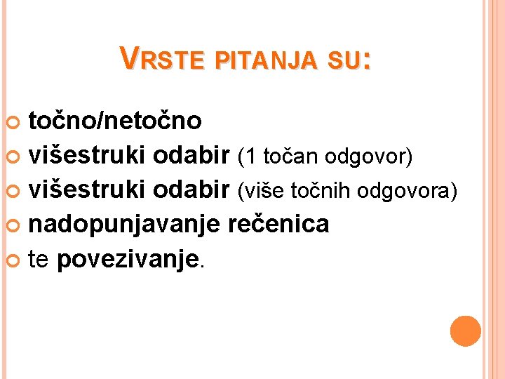 VRSTE PITANJA SU: točno/netočno višestruki odabir (1 točan odgovor) višestruki odabir (više točnih odgovora)