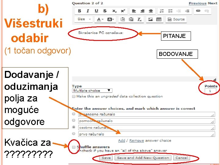 b) Višestruki odabir (1 točan odgovor) Dodavanje / oduzimanja polja za moguće odgovore Kvačica