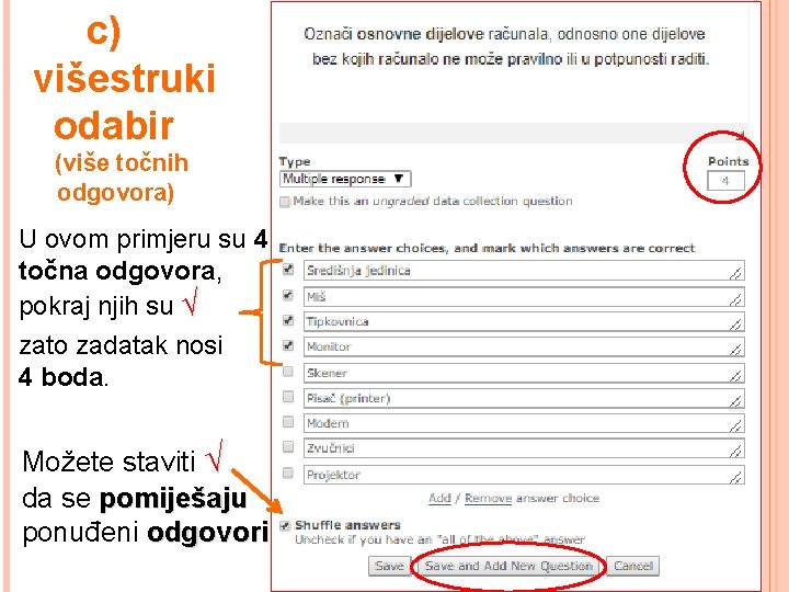 c) višestruki odabir (više točnih odgovora) U ovom primjeru su 4 točna odgovora, pokraj