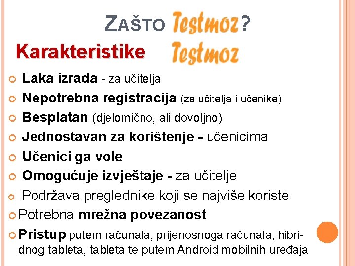 ZAŠTO Karakteristike ? -a: Laka izrada - za učitelja Nepotrebna registracija (za učitelja i