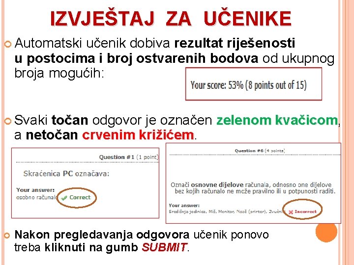 IZVJEŠTAJ ZA UČENIKE Automatski učenik dobiva rezultat riješenosti u postocima i broj ostvarenih bodova