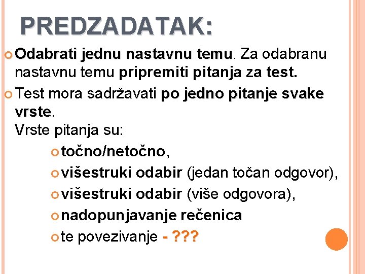 PREDZADATAK: Odabrati jednu nastavnu temu. Za odabranu nastavnu temu pripremiti pitanja za test. Test