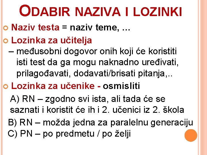 ODABIR NAZIVA I LOZINKI Naziv testa = naziv teme, … Lozinka za učitelja –