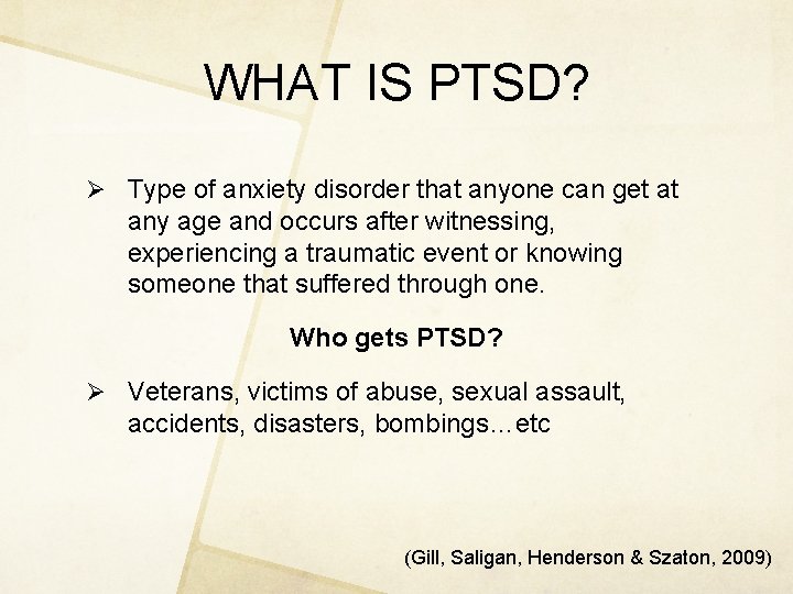 WHAT IS PTSD? Ø Type of anxiety disorder that anyone can get at any