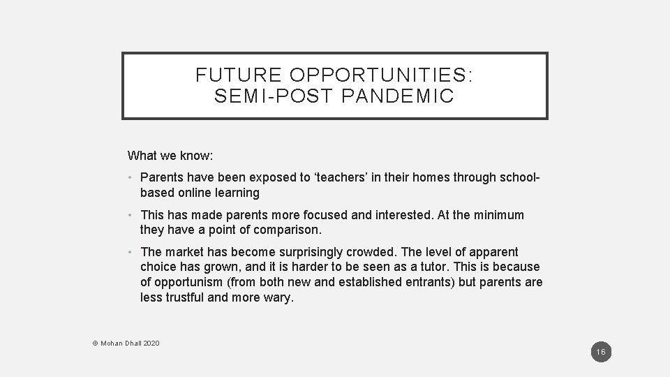 FUTURE OPPORTUNITIES: SEMI-POST PANDEMIC What we know: • Parents have been exposed to ‘teachers’ FUTURE OPPORTUNITIES: SEMI-POST PANDEMIC What we know: • Parents have been exposed to ‘teachers’