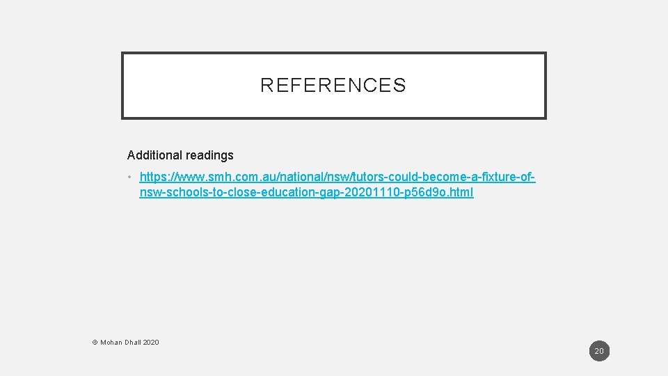 REFERENCES Additional readings • https: //www. smh. com. au/national/nsw/tutors-could-become-a-fixture-ofnsw-schools-to-close-education-gap-20201110 -p 56 d 9 o. REFERENCES Additional readings • https: //www. smh. com. au/national/nsw/tutors-could-become-a-fixture-ofnsw-schools-to-close-education-gap-20201110 -p 56 d 9 o.