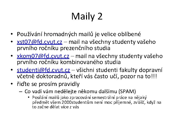 Maily 2 • Používání hromadných mailů je velice oblíbené • xst 07@fd. cvut. cz Maily 2 • Používání hromadných mailů je velice oblíbené • xst 07@fd. cvut. cz