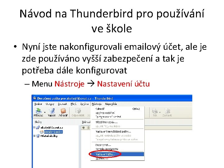 Návod na Thunderbird pro používání ve škole • Nyní jste nakonfigurovali emailový účet, ale Návod na Thunderbird pro používání ve škole • Nyní jste nakonfigurovali emailový účet, ale