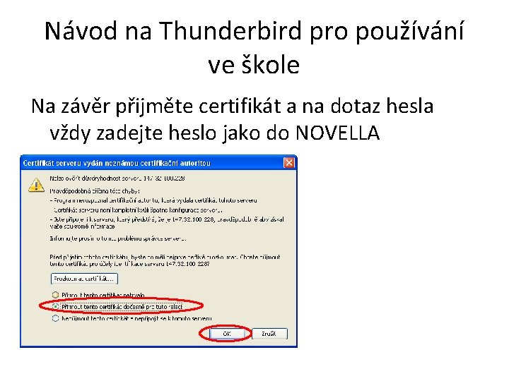Návod na Thunderbird pro používání ve škole Na závěr přijměte certifikát a na dotaz Návod na Thunderbird pro používání ve škole Na závěr přijměte certifikát a na dotaz