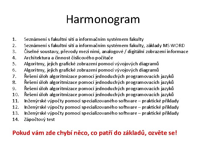 Harmonogram 1. 2. 3. 4. 5. 6. 7. 8. 9. 10. 11. 12. 13. Harmonogram 1. 2. 3. 4. 5. 6. 7. 8. 9. 10. 11. 12. 13.