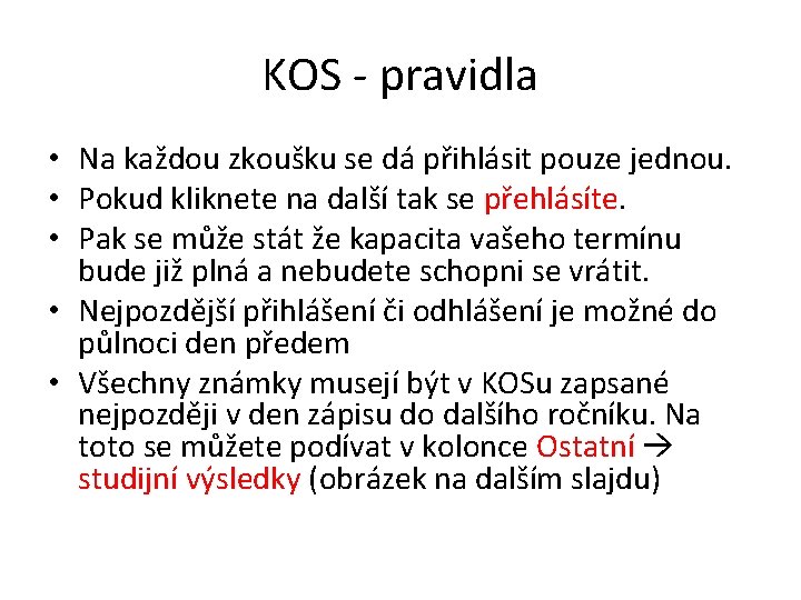 KOS - pravidla • Na každou zkoušku se dá přihlásit pouze jednou. • Pokud KOS - pravidla • Na každou zkoušku se dá přihlásit pouze jednou. • Pokud