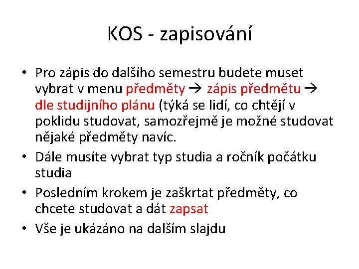 KOS - zapisování • Pro zápis do dalšího semestru budete muset vybrat v menu KOS - zapisování • Pro zápis do dalšího semestru budete muset vybrat v menu