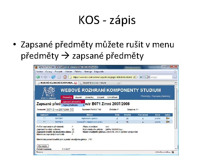 KOS - zápis • Zapsané předměty můžete rušit v menu předměty zapsané předměty KOS - zápis • Zapsané předměty můžete rušit v menu předměty zapsané předměty