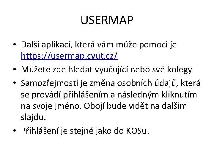 USERMAP • Další aplikací, která vám může pomoci je https: //usermap. cvut. cz/ • USERMAP • Další aplikací, která vám může pomoci je https: //usermap. cvut. cz/ •